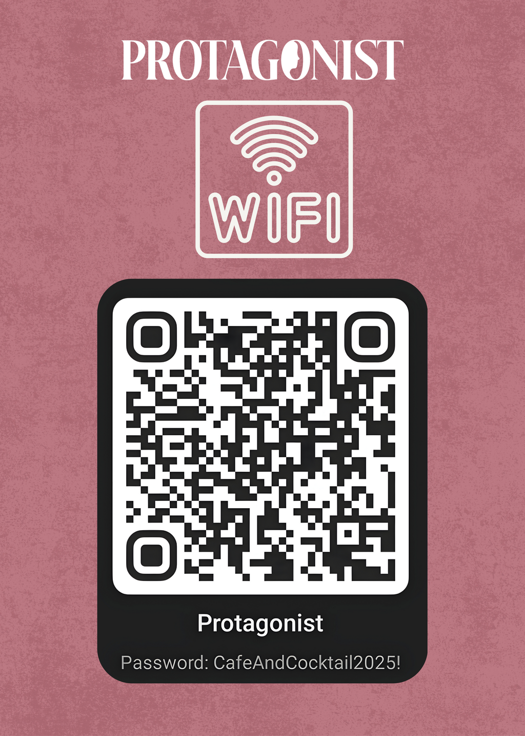 This is the Wi-Fi at Protagonist and the password is CafeAndCocktail2025!